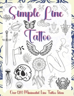 Simple Line Tattoo: Over 1200 Minimalist Line Tattoo Ideas.featuring elegant geometric shapes, floral patterns, abstract symbols, and creative ... inspire your next tattoo or artistic project. B0FWJRFFWV Book Cover