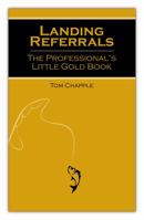 Landing Referrals: The Professional's Little Gold Book 0985202734 Book Cover