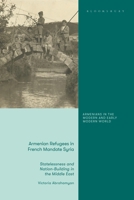Armenian Refugees in French Mandate Syria : Statelessness and Nation-Building in the Middle East 0755657357 Book Cover
