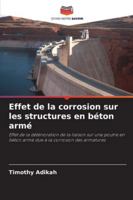 Effet de la corrosion sur les structures en béton armé: Effet de la détérioration de la liaison sur une poutre en béton armé due à la corrosion des armatures (French Edition) 6208798604 Book Cover