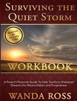 Surviving the Quiet Storm Work Book: A Parent's Journey from Shattered Dreams to Reconciliation and Forgiveness 0989315592 Book Cover