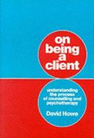 On Being a Client: Understanding the Process of Counselling and Psychotherapy 0803988893 Book Cover