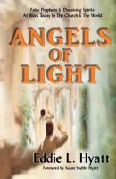 Angels of Light: False Prophets and Deceiving Spirits at Work Today in the Church & World 1888435259 Book Cover