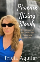 Phoenix Rising Slowly: My Memoir of Bell's Palsy and Reclaiming My Life 1969097027 Book Cover