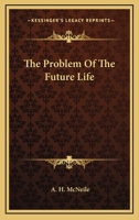 The Problem Of The Future Life 0548453322 Book Cover