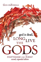 God Is Dead, LONG LIVE the GODS : Polytheism for Today, 2nd Expanded Edition 1958359068 Book Cover