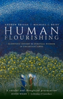 Human Flourishing: Scientific Insight and Spiritual Wisdom in Uncertain Times 0198850263 Book Cover