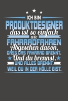Ich Bin Produktdesigner Das Ist So Einfach Wie Fahrradfahren. Abgesehen Davon, Dass Das Fahrrad brennt. Und Du Brennst. Und Alles Brennt. Weil Du In Der H�lle Bist.: Punktiertes Notizbuch mit 120 Seit 1087427649 Book Cover
