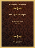 Die Lepra Des Auges: Klinische Studien (1899) 1147975868 Book Cover