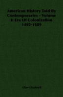 American History Told by Contemporaries - Volume I: Era of Colonization 1492-1689 1406751030 Book Cover