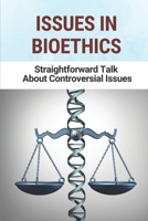 Issues In Bioethics: Straightforward Talk About Controversial Issues: Bioethics Examples B096TQ73CW Book Cover