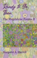 Ready to Go, Then: The Magdalene Poems II B0G8CZN64W Book Cover