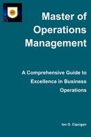 Master of Operations Management – A Comprehensive Guide to Excellence in Business Operations: Drive sustainable revenue growth and next-generation ... best practices and operational insights B0FHZLH8RX Book Cover