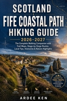 SCOTLAND FIFE COASTAL PATH HIKING GUIDE 2026–2027: The Complete Walking Companion with Trail Maps, Stage-by-Stage Routes, Local Tips, Itineraries & Nature Highlights B0HH3MRT9F Book Cover