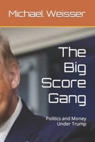 The Big Score Gang: Politics and Money Under Trump B09RV25J5S Book Cover