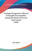 Geological Fragments Collected Principally From Rambles Among The Rocks Of Furness And Cartmel 116490132X Book Cover