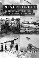 Never Forget: The Final Stories from The Greatest Generation B0F8PDVT8P Book Cover