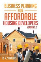 Business Planning for Affordable Housing Developers: Version 2.2 1479752703 Book Cover