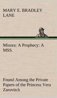 Mizora: A Prophecy: A Mss. Found Among the Private Papers of Princess Vera Zarovitch: Being a True and Faithful Account of her Journey to the Interior of the Earth, with a Careful Description of the C 1513299506 Book Cover