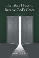 The Trials I Face to Receive God's Grace 1640285989 Book Cover