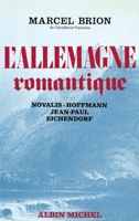 L'Allemagne romantique - tome 2: Novalis, Hoffmann, Jean-Paul, Joseph Von Eichendorf 2226322914 Book Cover