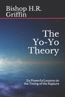 The Yo-Yo Theory: Six Powerful Lessons on the Timing of the Rapture B0884H5RY5 Book Cover