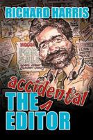 The Accidental Editor: How A Boy Who Only Ever Wanted To Go To Sea Ended Up Running A Provincial Daily Newspaper 1456788175 Book Cover