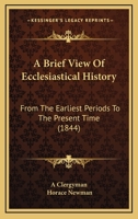 A Brief View Of Ecclesiastical History: From The Earliest Periods To The Present Time 1437447937 Book Cover