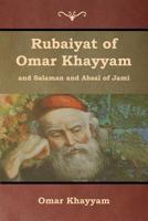 Rubaiyat of Omar Khayyam and Salaman and Absal of Jami 1618955373 Book Cover