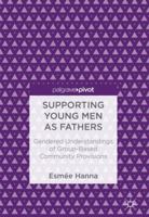 Supporting Young Men as Fathers: Gendered Understandings of Group-Based Community Provisions 3319714791 Book Cover