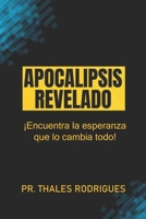 Apocalipsis Revelado: ¡Encuentra la esperanza que lo cambia todo! (Spanish Edition) B0DQ8CHXS9 Book Cover