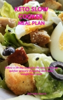Keto Slow Cooker Meal Plan: Follow a 28-Day Meal Plan for Easy Meal Prep, Quicker Grocery Shopping, and Faster Weight Loss Results 1802081933 Book Cover