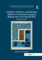 Textiles, Fashion, and Design Reform in Austria-Hungary Before the First World War: Principles of Dress 1409436683 Book Cover