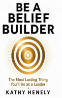 Be a Belief Builder: The Most Lasting Thing You’ll Do as a Leader B0H6ND4H1Q Book Cover