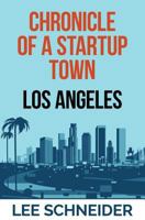 Chronicle of a Startup Town: Los Angeles 1532782047 Book Cover