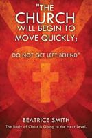 The Church Will Begin to Move Quickly; Do Not Get Left Behind 1612157610 Book Cover