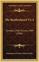 The Brotherhood V2-4: October, 1906 To June, 1909 1120873517 Book Cover