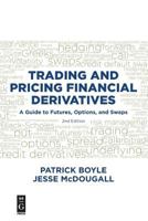 Trading and Pricing Financial Derivatives: A Guide to Futures, Options, and Swaps 1547417307 Book Cover