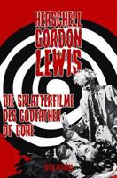 Herschell Gordon Lewis - Die Splatterfilme des Godfather of Gore 1724875221 Book Cover