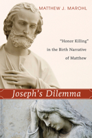 Joseph's Dilemma: "Honor Killing" in the Birth Narrative of Matthew 1556358253 Book Cover