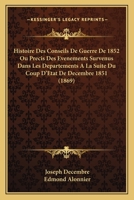 Histoire Des Conseils De Guerre De 1852 Ou Precis Des Evenements Survenus Dans Les Departements A La Suite Du Coup D'Etat De Decembre 1851 (1869) 1166783243 Book Cover