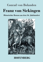 Franz von Sickingen: Historischer Roman aus dem 16. Jahrhundert 3743740753 Book Cover