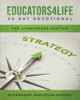 Educators4life 30 Day Devotional: The Atmosphere Shifter 0999270109 Book Cover