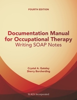 Documentation Manual for Occupational Therapy: Writing SOAP Notes 1556429711 Book Cover