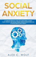 Social Anxiety: A Complete Effective Guide for Overcoming Anxiety, Panic Attacks, and Social Phobia Through Mindfulness 1393331831 Book Cover