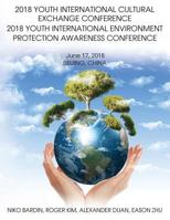 2018 Youth International Cultural Exchange Conference 2018 Youth International Environment Protection Awareness Conference: June 17, 2018 Beijing, China 1949804275 Book Cover