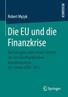 Die EU und die Finanzkrise: Die Emergenz eines neuen Systems der wirtschaftspolitischen Koordinierung in den Jahren 2010-2017 3658251018 Book Cover