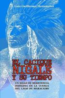 EL CACIQUE NIGALE Y SU TIEMPO: UN SIGLO DE RESISTENCIA INDÍGENA EN LA CUENCA DEL LAGO DE MARACAIBO 1718128436 Book Cover