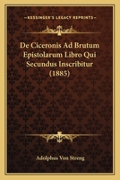 De Ciceronis Ad Brutum Epistolarum Libro Qui Secundus Inscribitur (1885) 1160385548 Book Cover