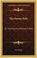 The Sunny Side [Microform]; Or, the Country Minister's Wife 0548486212 Book Cover